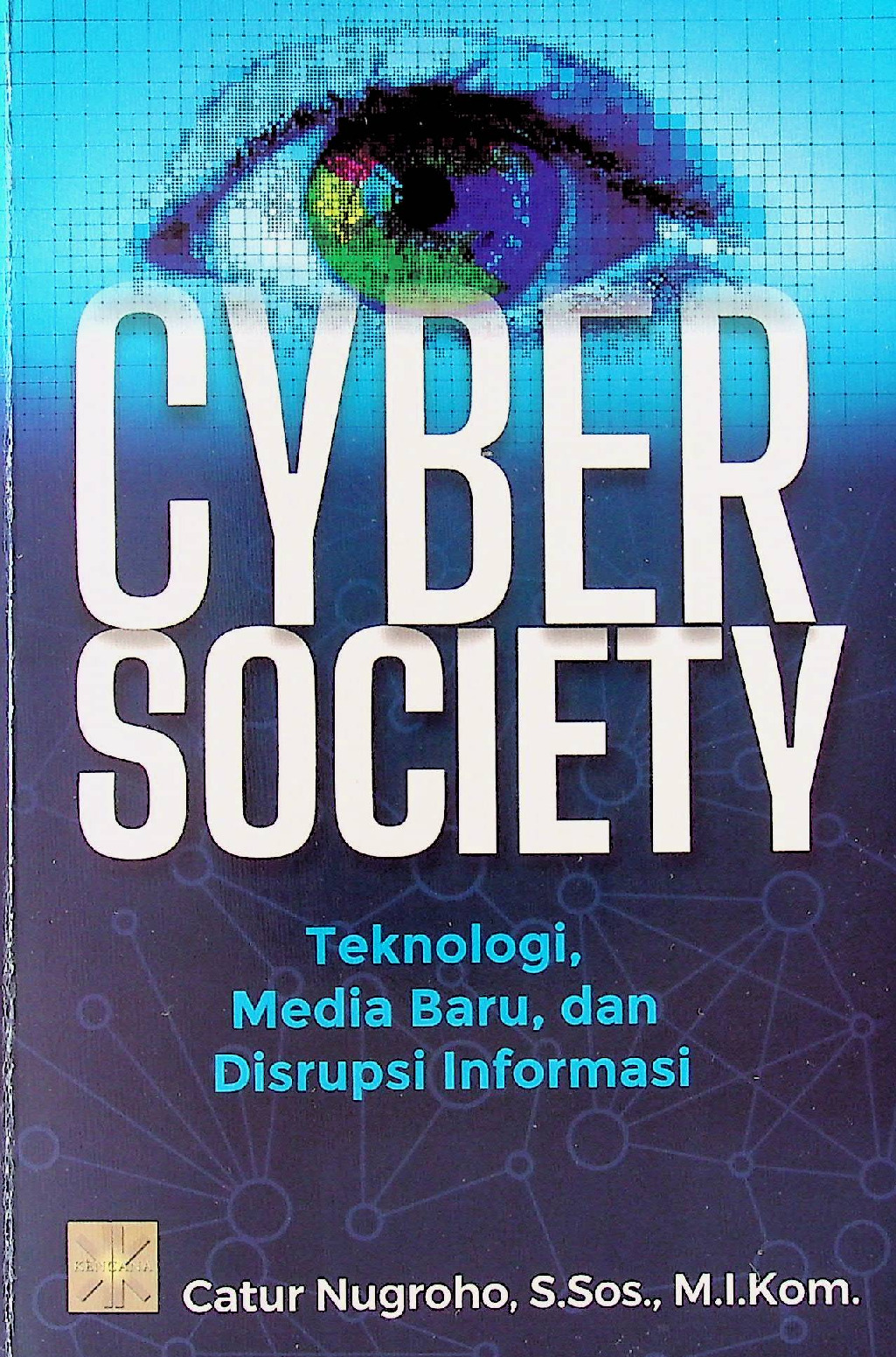 Cyber Society Teknologi, Media Baru, Dan Disrupsi Informasi